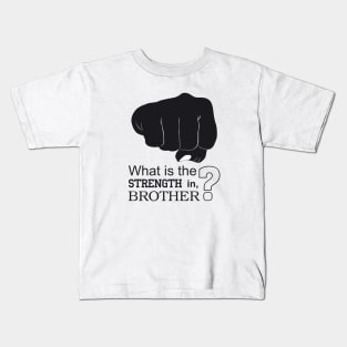 What is the strength in, brother? Kids T-Shirt